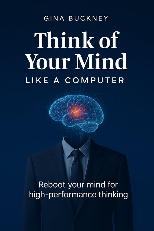 Think of Your Mind Like a Computer: Reboot Your Mind For High Performance Thinking