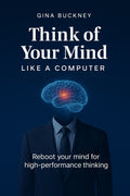 Think of Your Mind Like a Computer: Reboot For High Performance Thinking